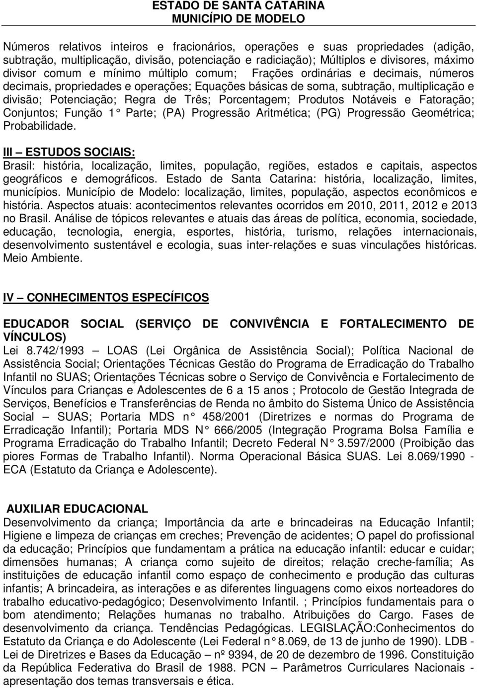 Produtos Notáveis e Fatoração; Conjuntos; Função 1 Parte; (PA) Progressão Aritmética; (PG) Progressão Geométrica; Probabilidade.