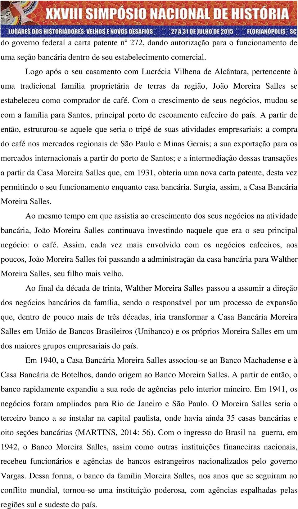 Com o crescimento de seus negócios, mudou-se com a família para Santos, principal porto de escoamento cafeeiro do país.