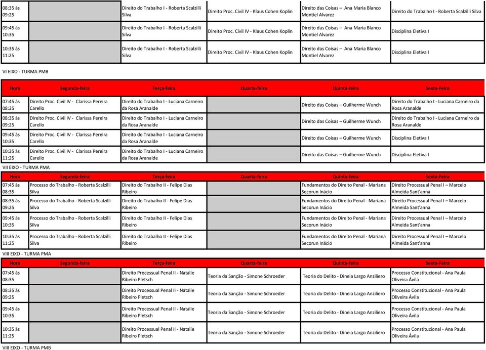 Civil IV - Klaus Cohen Koplin Direito das Coisas Ana Maria Blanco Montiel Alvarez  Civil IV - Klaus Cohen Koplin Direito das Coisas Ana Maria Blanco Montiel Alvarez VI EIXO - TURMA PMB às às VII EIXO