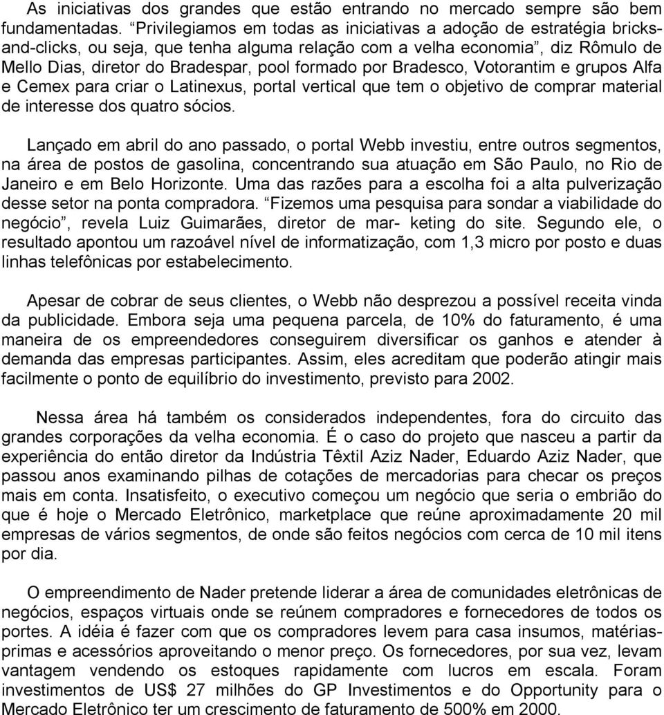 Bradesco, Votorantim e grupos Alfa e Cemex para criar o Latinexus, portal vertical que tem o objetivo de comprar material de interesse dos quatro sócios.