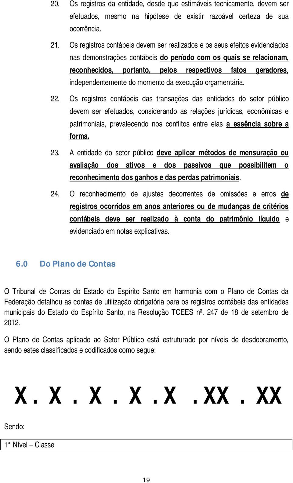 geradores, independentemente do momento da execução orçamentária. 22.