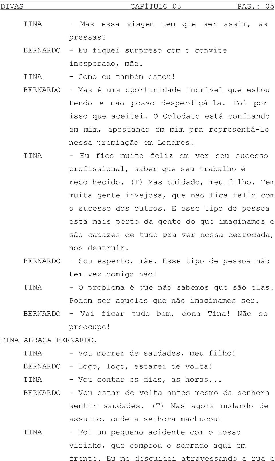 O Colodato está confiando em mim, apostando em mim pra representá-lo nessa premiação em Londres! Eu fico muito feliz em ver seu sucesso profissional, saber que seu trabalho é reconhecido.