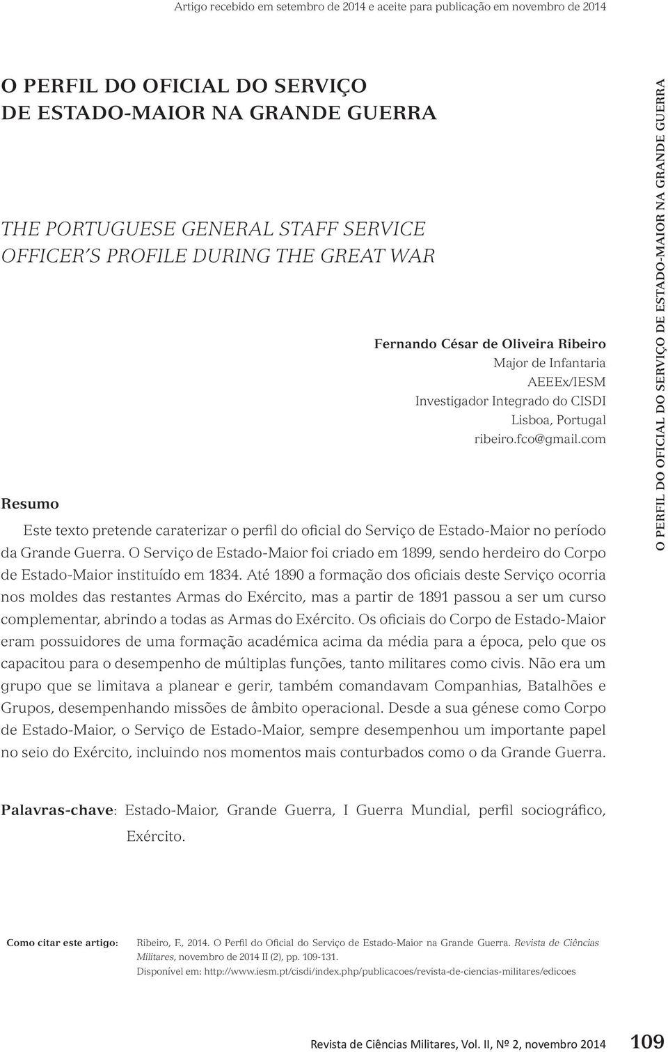 com Este texto pretende caraterizar o perfil do oficial do Serviço de Estado-Maior no período da Grande Guerra.