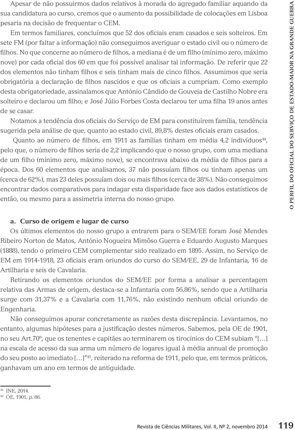 Em sete FM (por faltar a informação) não conseguimos averiguar o estado civil ou o número de filhos.