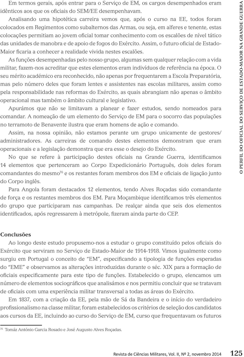 oficial tomar conhecimento com os escalões de nível tático das unidades de manobra e de apoio de fogos do Exército.