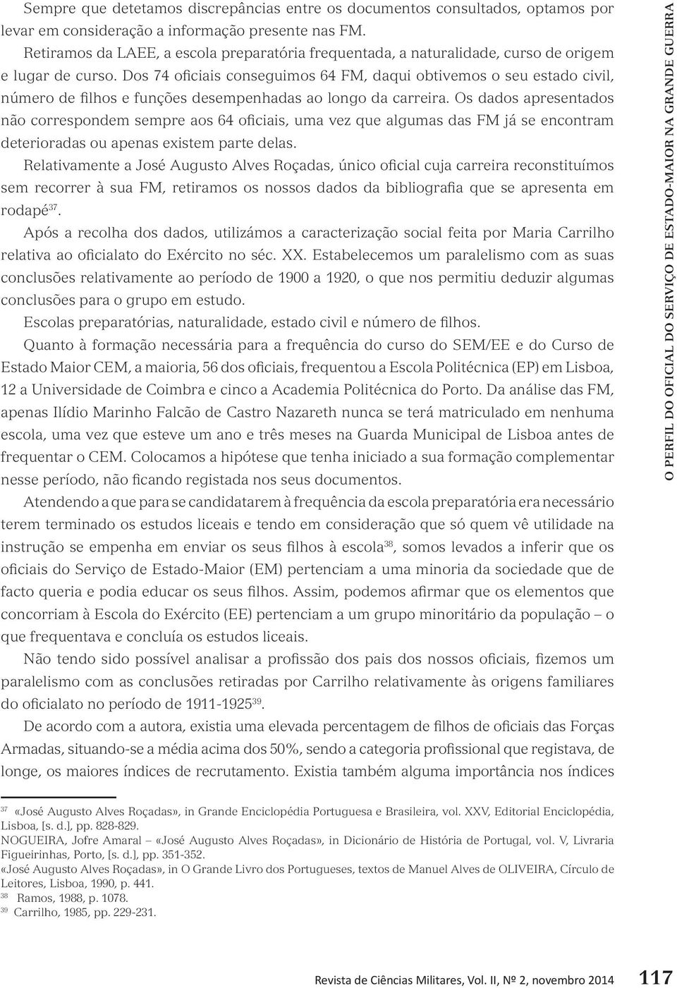 Dos 74 oficiais conseguimos 64 FM, daqui obtivemos o seu estado civil, número de filhos e funções desempenhadas ao longo da carreira.