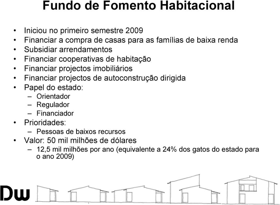 projectos de autoconstrução dirigida Papel do estado: Orientador Regulador Financiador Prioridades: Pessoas de