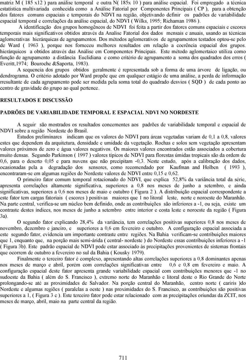 objetivando definir os padrões de variabilidade espacial temporal e correlações da análise espacial, do NDVI ( Wilks, 1995; Richaman 1986 ).