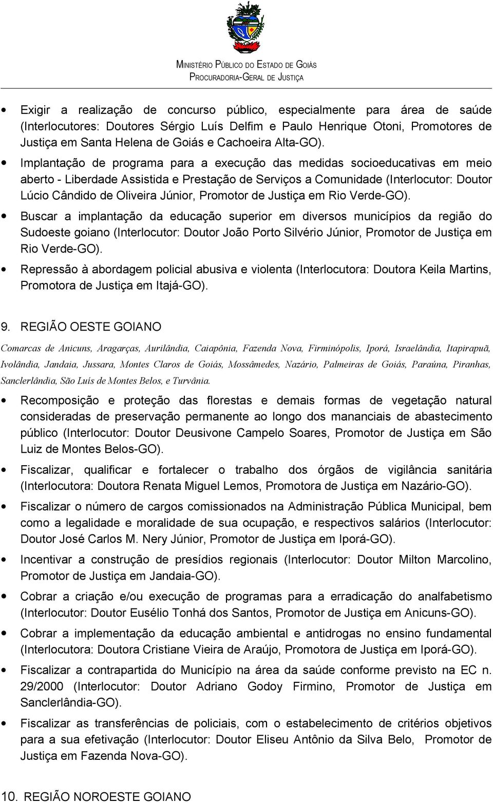 Oliveira Júnior, Promotor de Justiça em Rio Verde- Buscar a implantação da educação superior em diversos municípios da região do Sudoeste goiano (Interlocutor: Doutor João Porto Silvério Júnior,