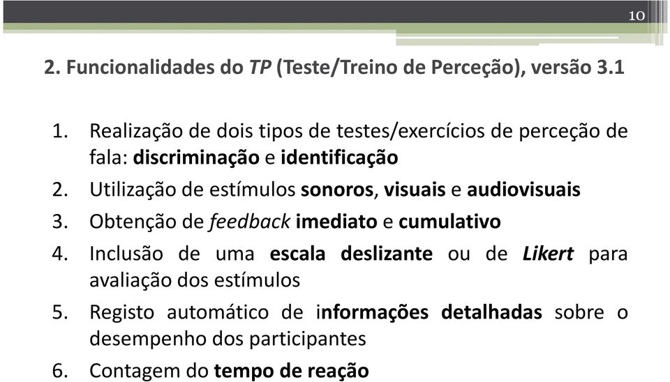 Utilização de estímulos sonoros, visuais e audiovisuais 3. Obtenção de feedback imediato e cumulativo 4.