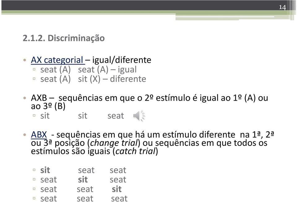 -sequências em que há um estímulo diferente na 1ª, 2ª ou 3ª posição (change trial) ou sequências