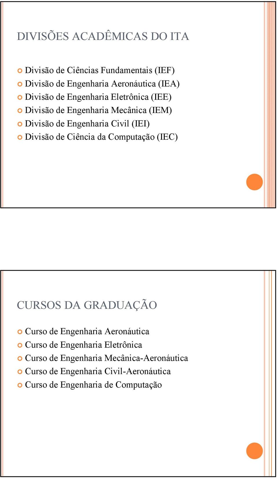 Divisão de Ciência da Computação (IEC) CURSOS DA GRADUAÇÃO Curso de Engenharia Aeronáutica Curso de Engenharia