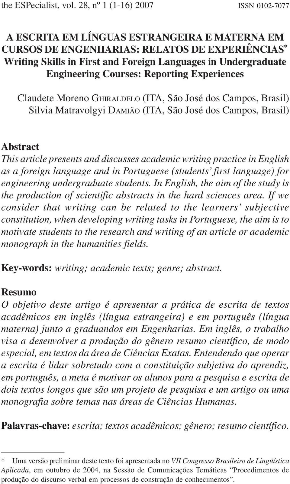 Engineering Courses: Reporting Experiences Claudete Moreno GHIRALDELO (ITA, São José dos Campos, Brasil) Silvia Matravolgyi DAMIÃO (ITA, São José dos Campos, Brasil) Abstract This article presents