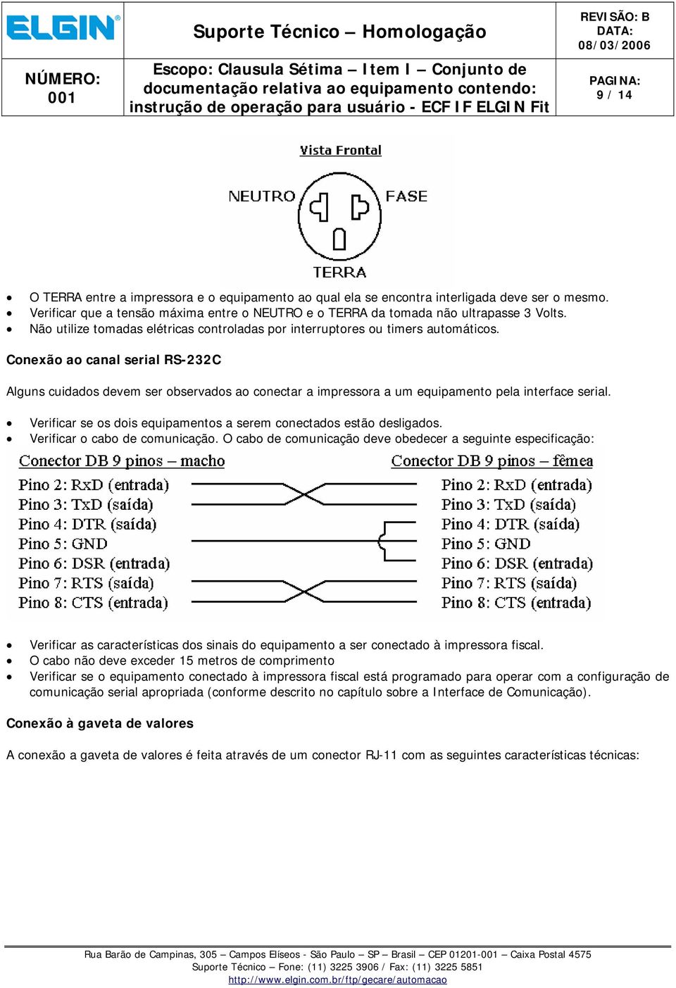 Conexão ao canal serial RS-232C Alguns cuidados devem ser observados ao conectar a impressora a um equipamento pela interface serial.