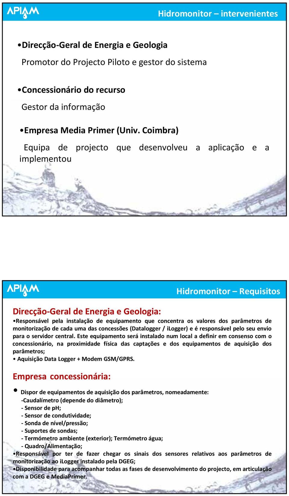 valores dos parâmetros de monitorização de cada uma das concessões (Datalogger / ilogger) e é responsável pelo seu envio para o servidor central.