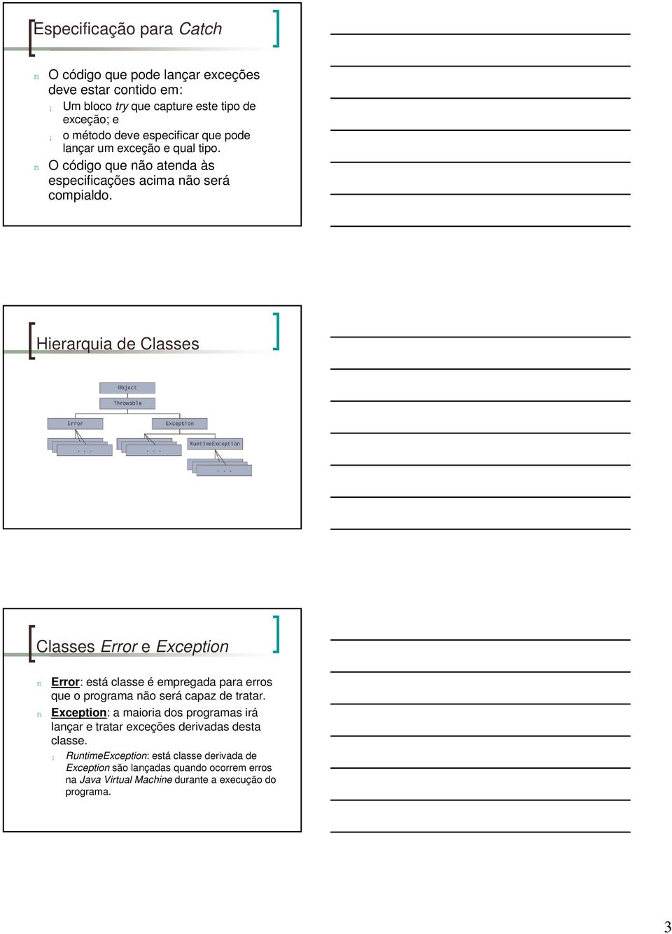 Hierarquia de Classes Classes Error e Exception n Error: está classe é empregada para erros que o programa não será capaz de tratar.