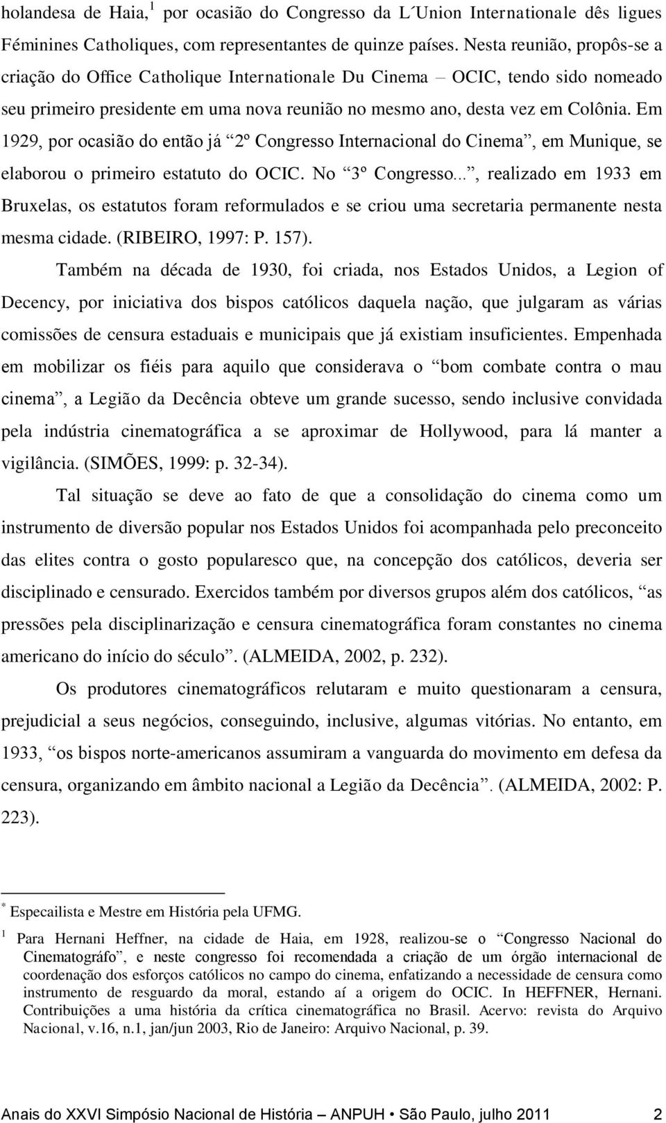 Em 1929, por ocasião do então já 2º Congresso Internacional do Cinema, em Munique, se elaborou o primeiro estatuto do OCIC. No 3º Congresso.