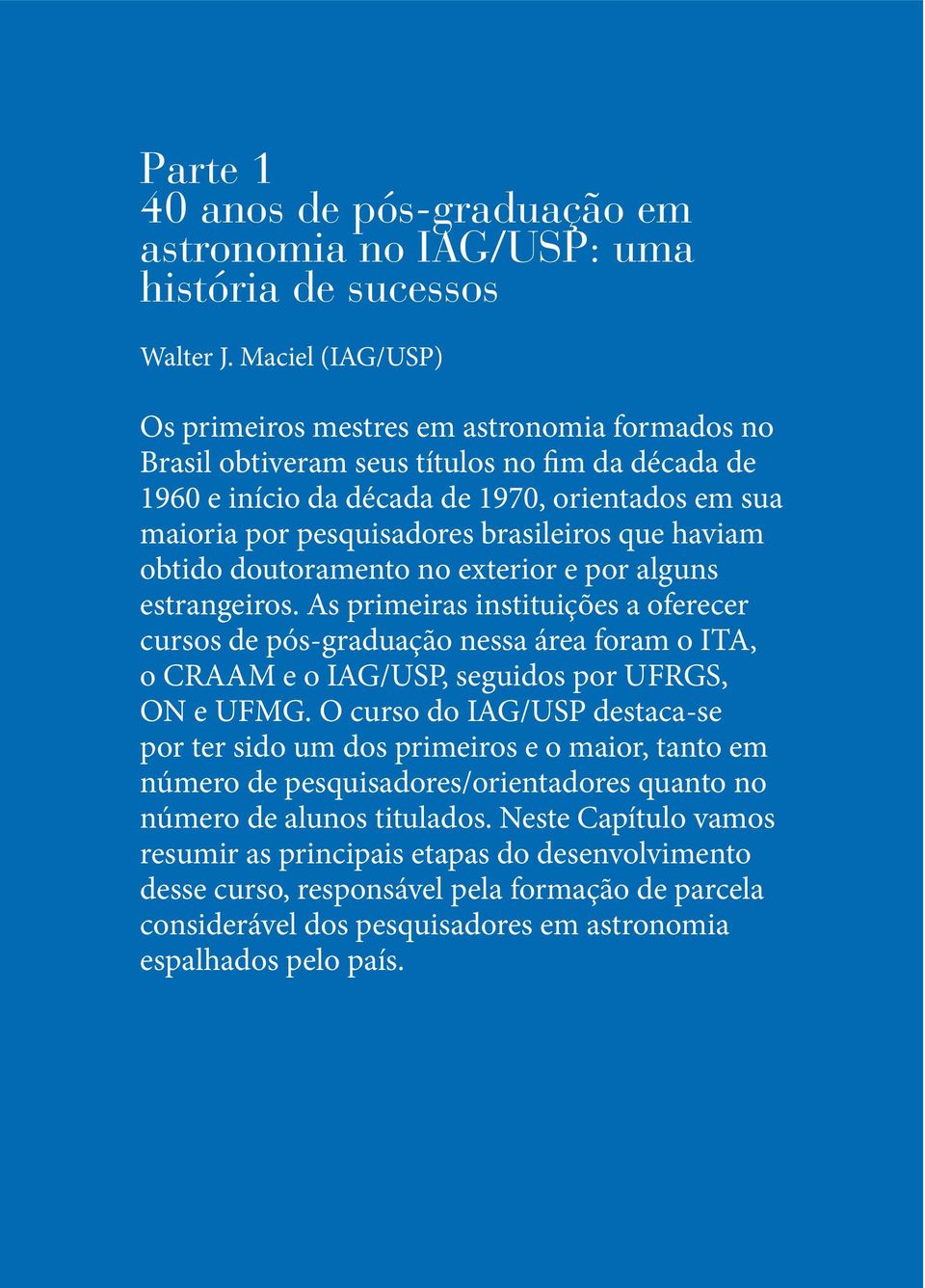 brasileiros que haviam obtido doutoramento no exterior e por alguns estrangeiros.