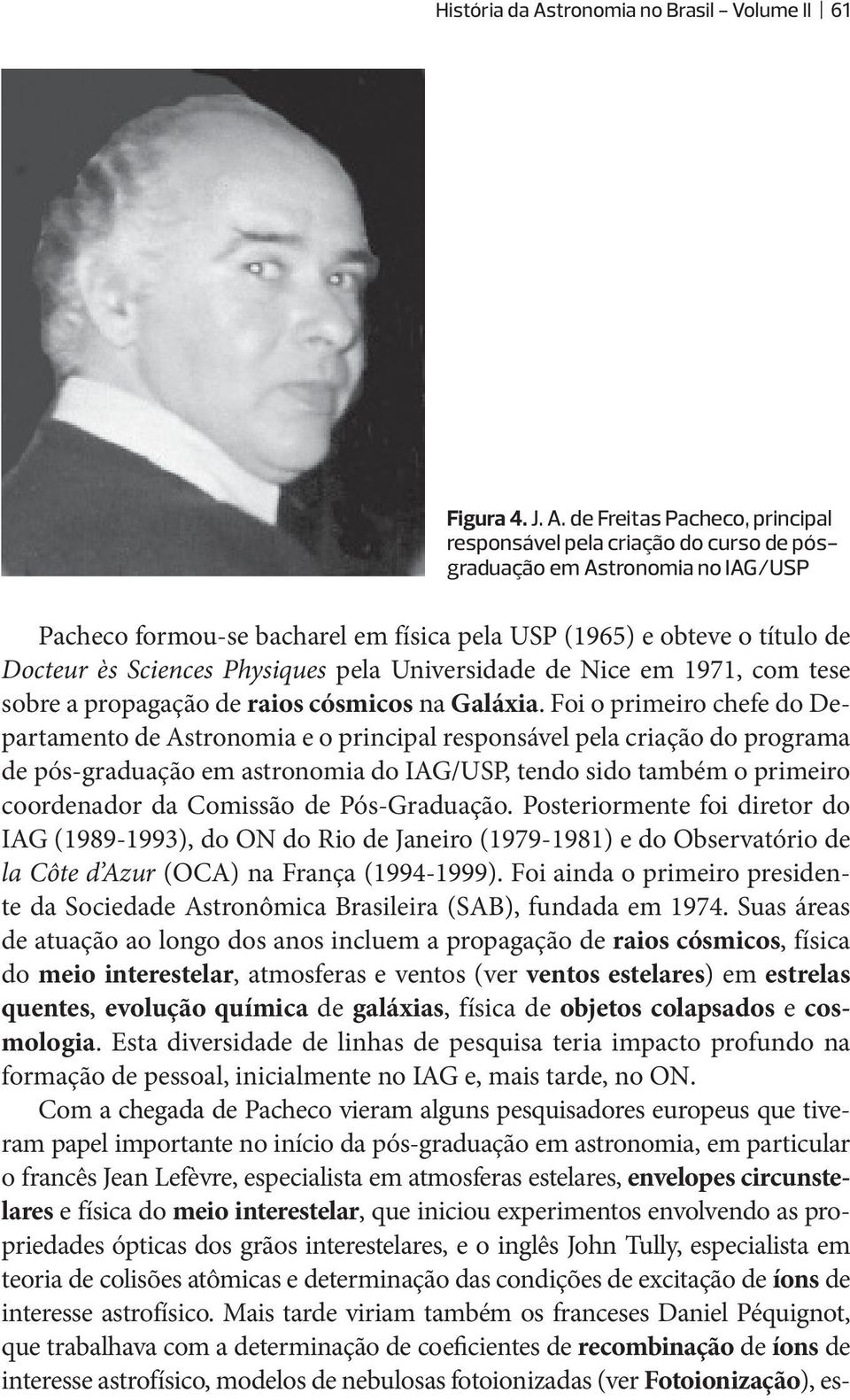 de Freitas Pacheco, principal responsável pela criação do curso de pósgraduação em Astronomia no IAG/USP Pacheco formou-se bacharel em física pela USP (1965) e obteve o título de Docteur ès Sciences