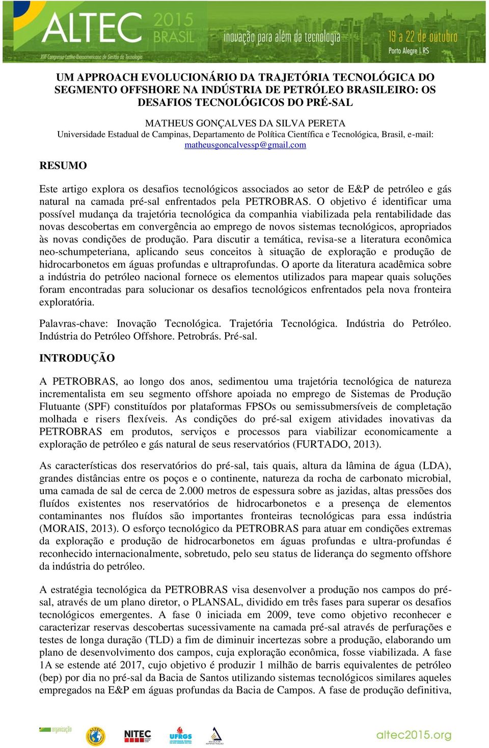 com RESUMO Este artigo explora os desafios tecnológicos associados ao setor de E&P de petróleo e gás natural na camada pré-sal enfrentados pela PETROBRAS.