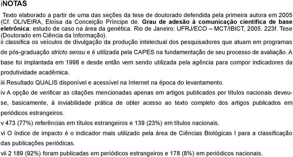 ii classifica os veículos de divulgação da produção intelectual dos pesquisadores que atuam em programas de pós-graduação stricto sensu e é utilizada pela CAPES na fundamentação de seu processo de