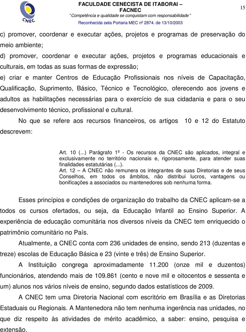 habilitações necessárias para o exercício de sua cidadania e para o seu desenvolvimento técnico, profissional e cultural.