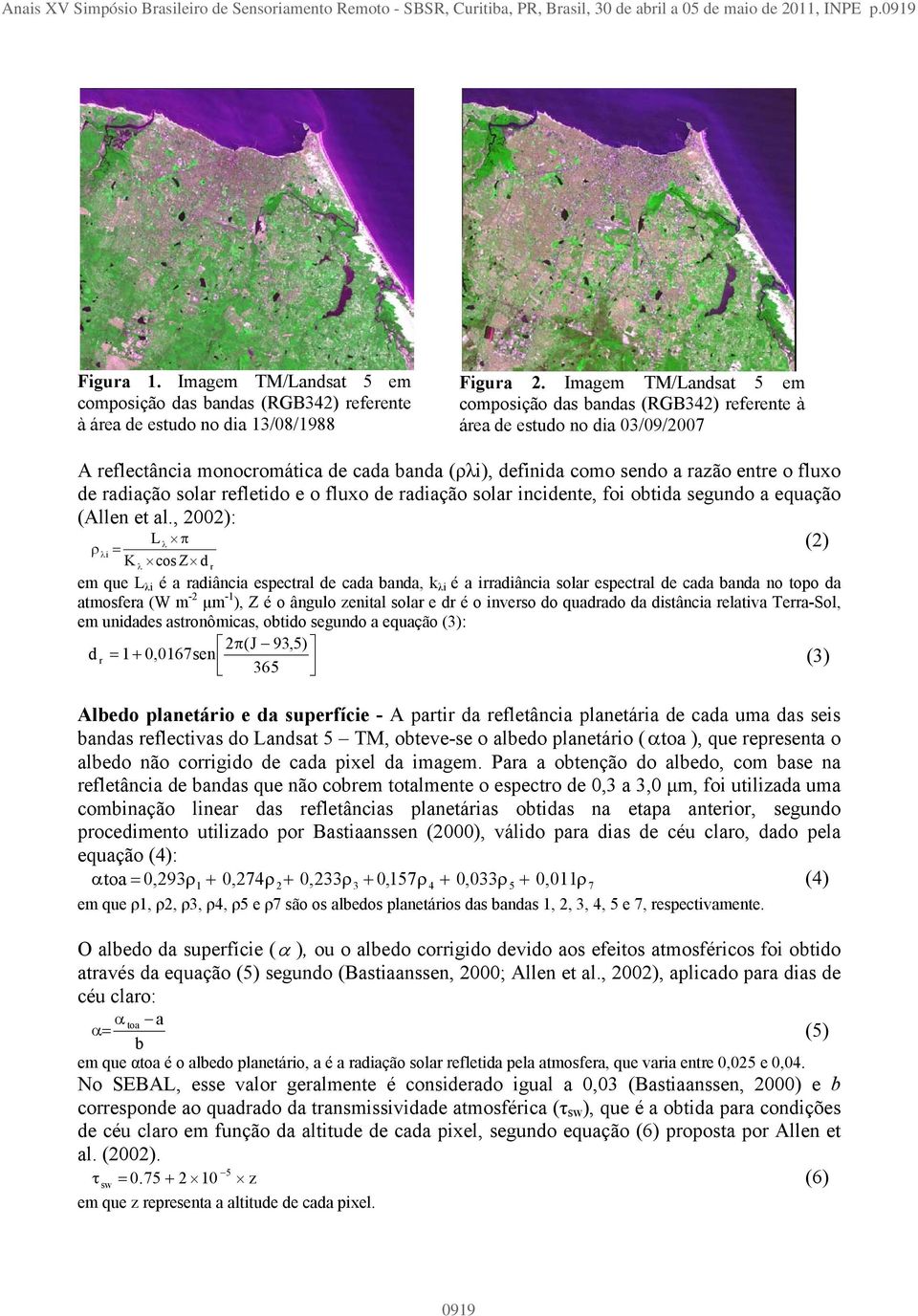 Imagem TM/Landsat 5 em composição das bandas (RGB32) referente à área de estudo no dia 03/09/2007 A reflectância monocromática de cada banda (ρλi), definida como sendo a razão entre o fluxo de