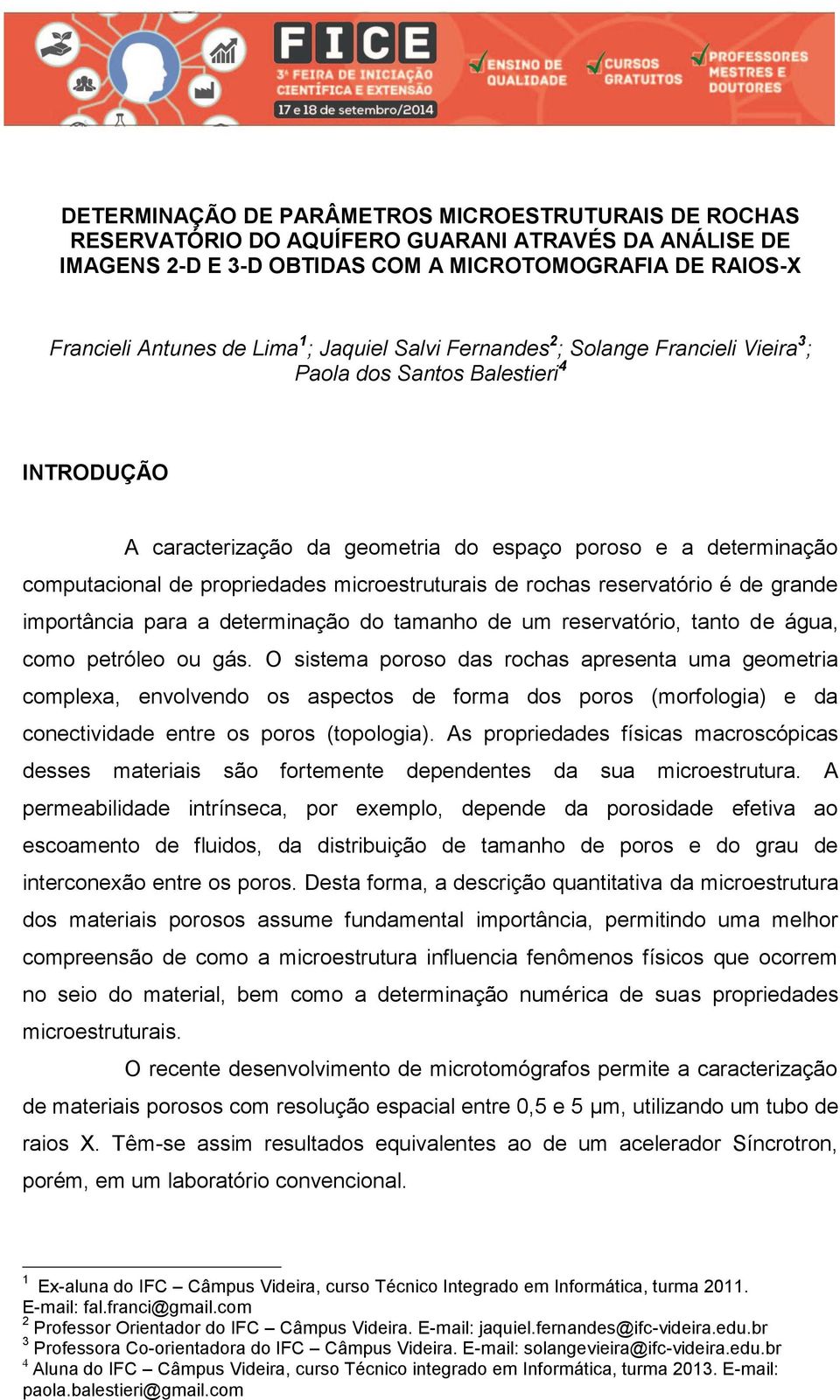 microestruturais de rochas reservatório é de grande importância para a determinação do tamanho de um reservatório, tanto de água, como petróleo ou gás.