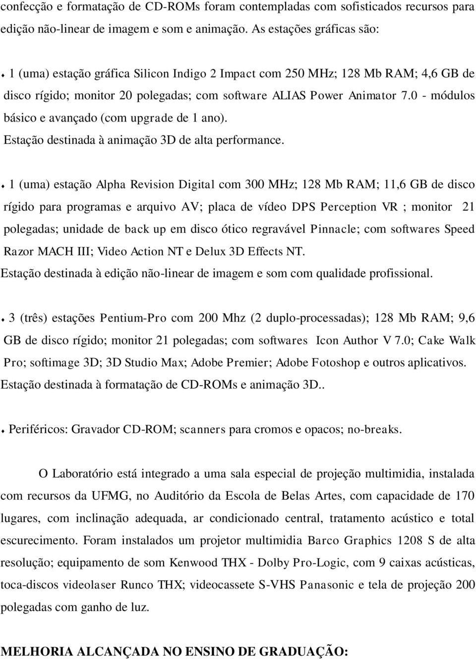 0 - módulos básico e avançado (com upgrade de 1 ano). Estação destinada à animação 3D de alta performance.