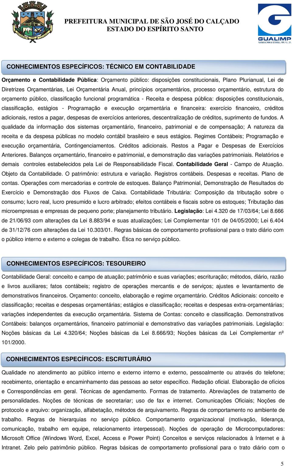 classificação, estágios - Programação e execução orçamentária e financeira: exercício financeiro, créditos adicionais, restos a pagar, despesas de exercícios anteriores, descentralização de créditos,