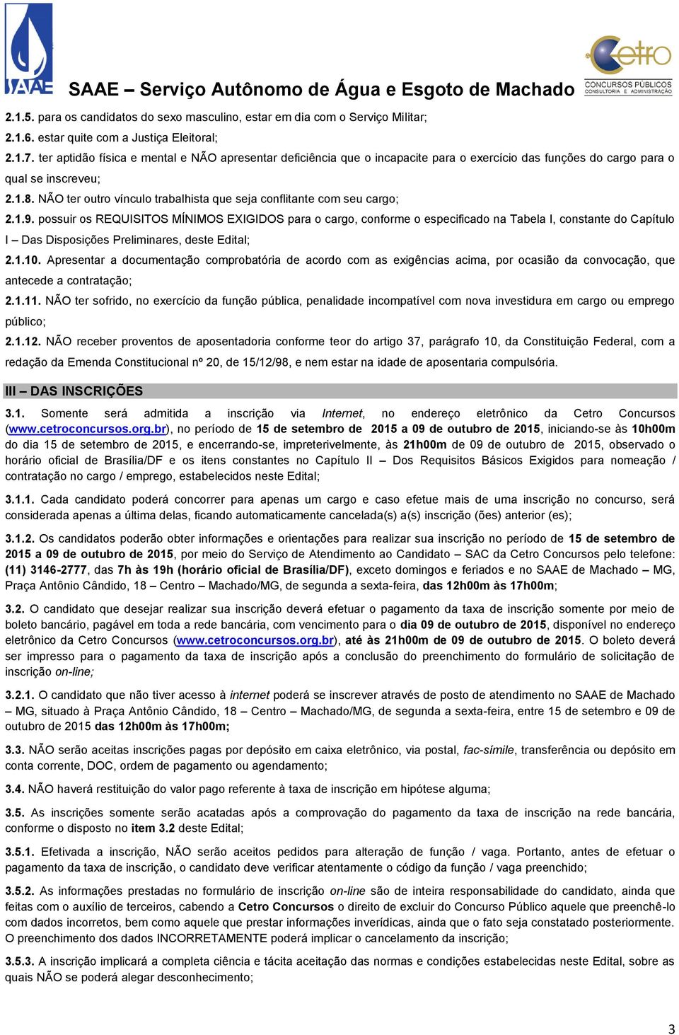 NÃO ter outro vínculo trabalhista que seja conflitante com seu cargo; 2.1.9.