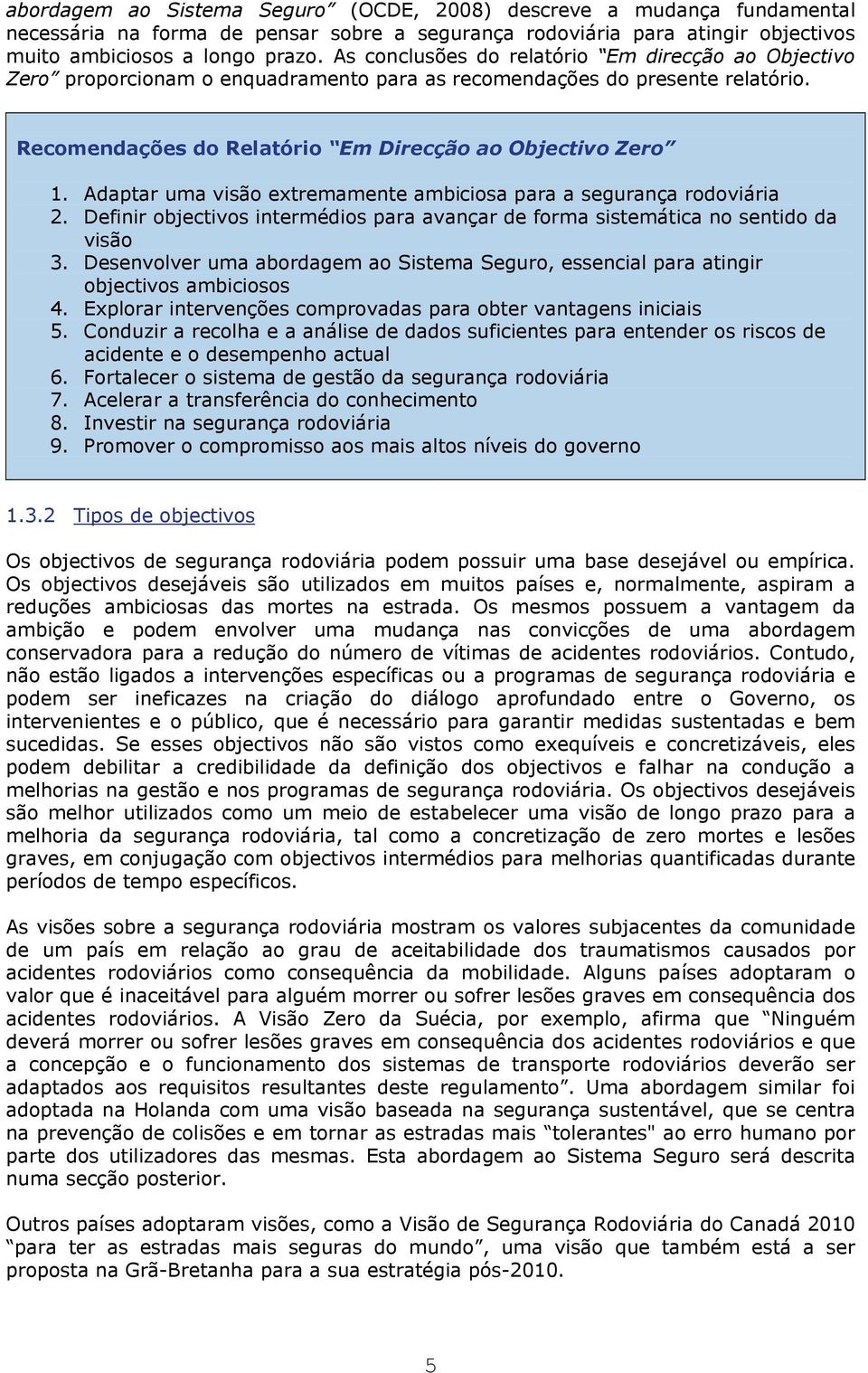 Adaptar uma visão extremamente ambiciosa para a segurança rodoviária 2. Definir objectivos intermédios para avançar de forma sistemática no sentido da visão 3.