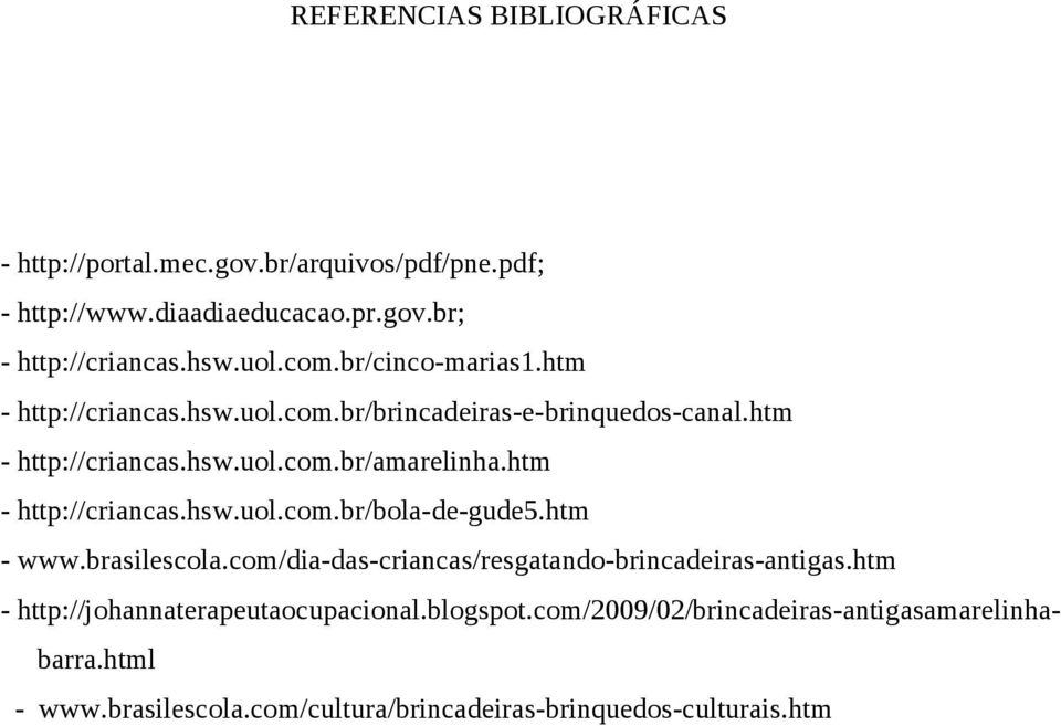 htm - http://criancas.hsw.uol.com.br/bola-de-gude5.htm - www.brasilescola.com/dia-das-criancas/resgatando-brincadeiras-antigas.