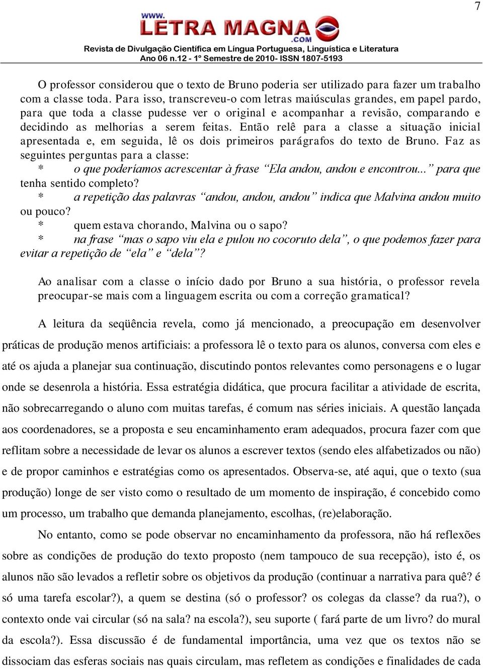 Então relê para a classe a situação inicial apresentada e, em seguida, lê os dois primeiros parágrafos do texto de Bruno.