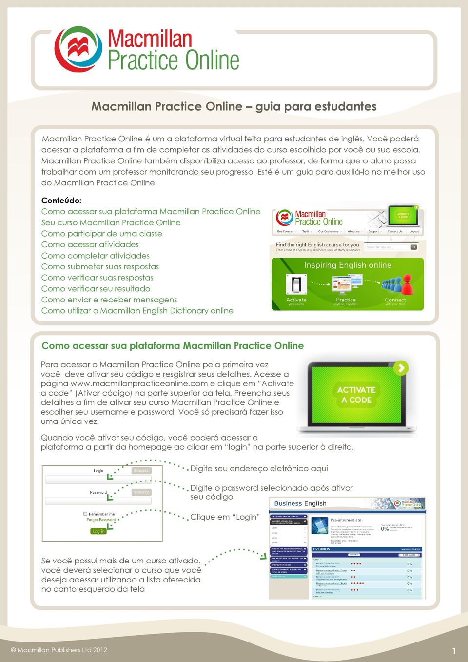 Macmillan Practice Online também disponibiliza acesso ao professor, de forma que o aluno possa trabalhar com um professor monitorando seu progresso.