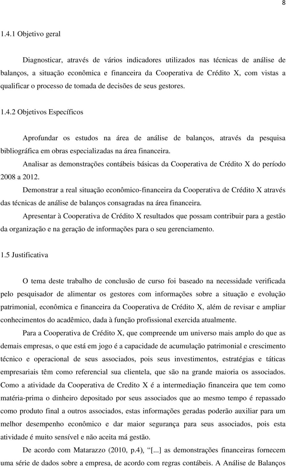 processo de tomada de decisões de seus gestores. 1.4.