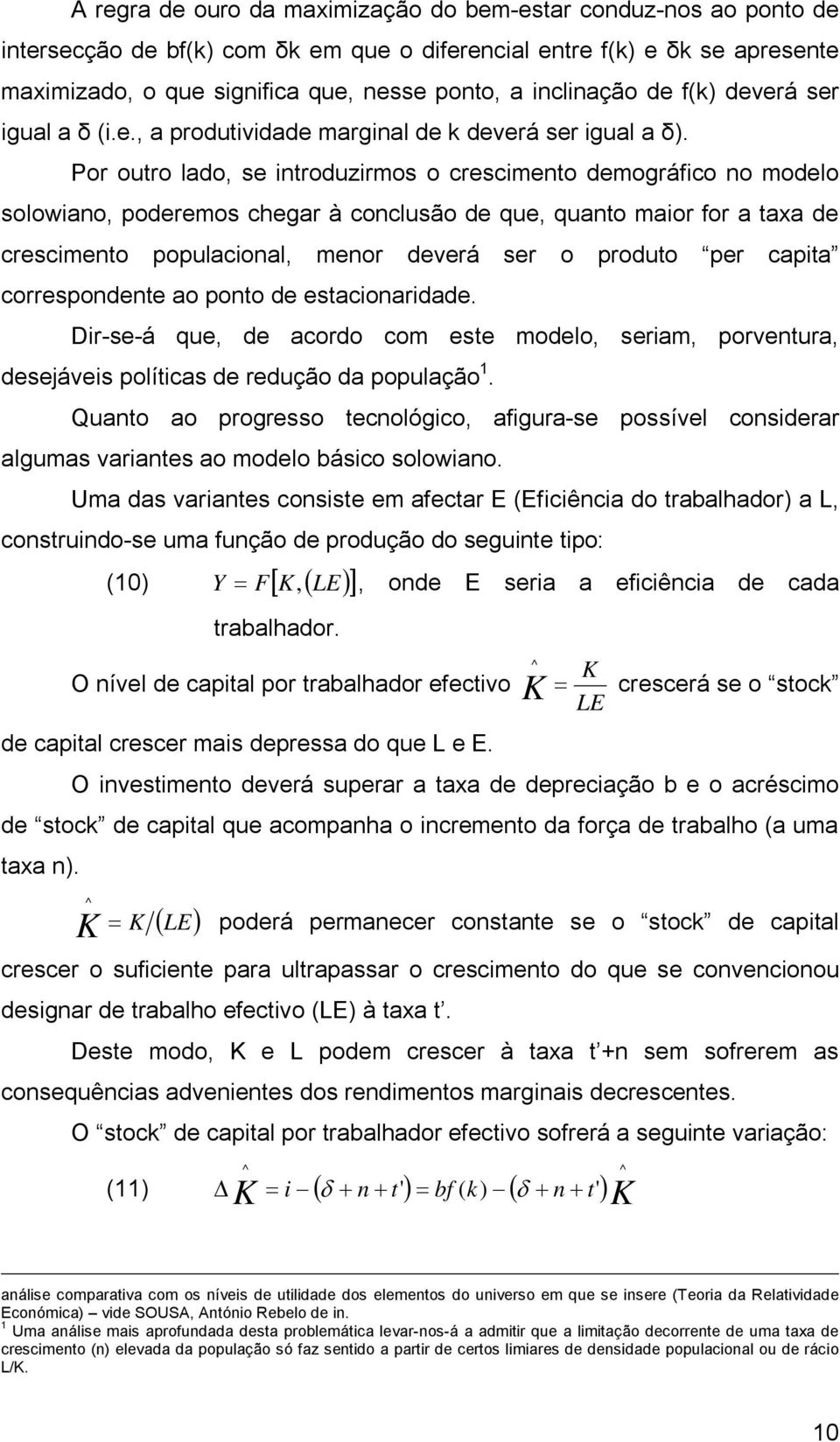 Por ouro lado, se inroduzirmos o crescimeno demográfico no modelo solowiano, poderemos chegar à conclusão de que, quano maior for a axa de crescimeno populacional, menor deverá ser o produo per capia