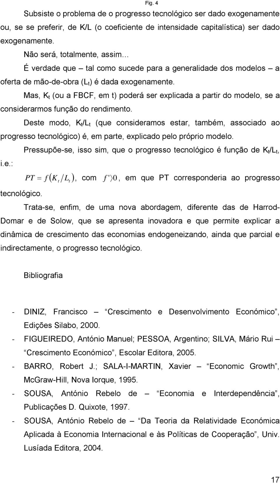 Mas, K (ou a FBCF, em ) poderá ser explicada a parir do modelo, se a considerarmos função do rendimeno.