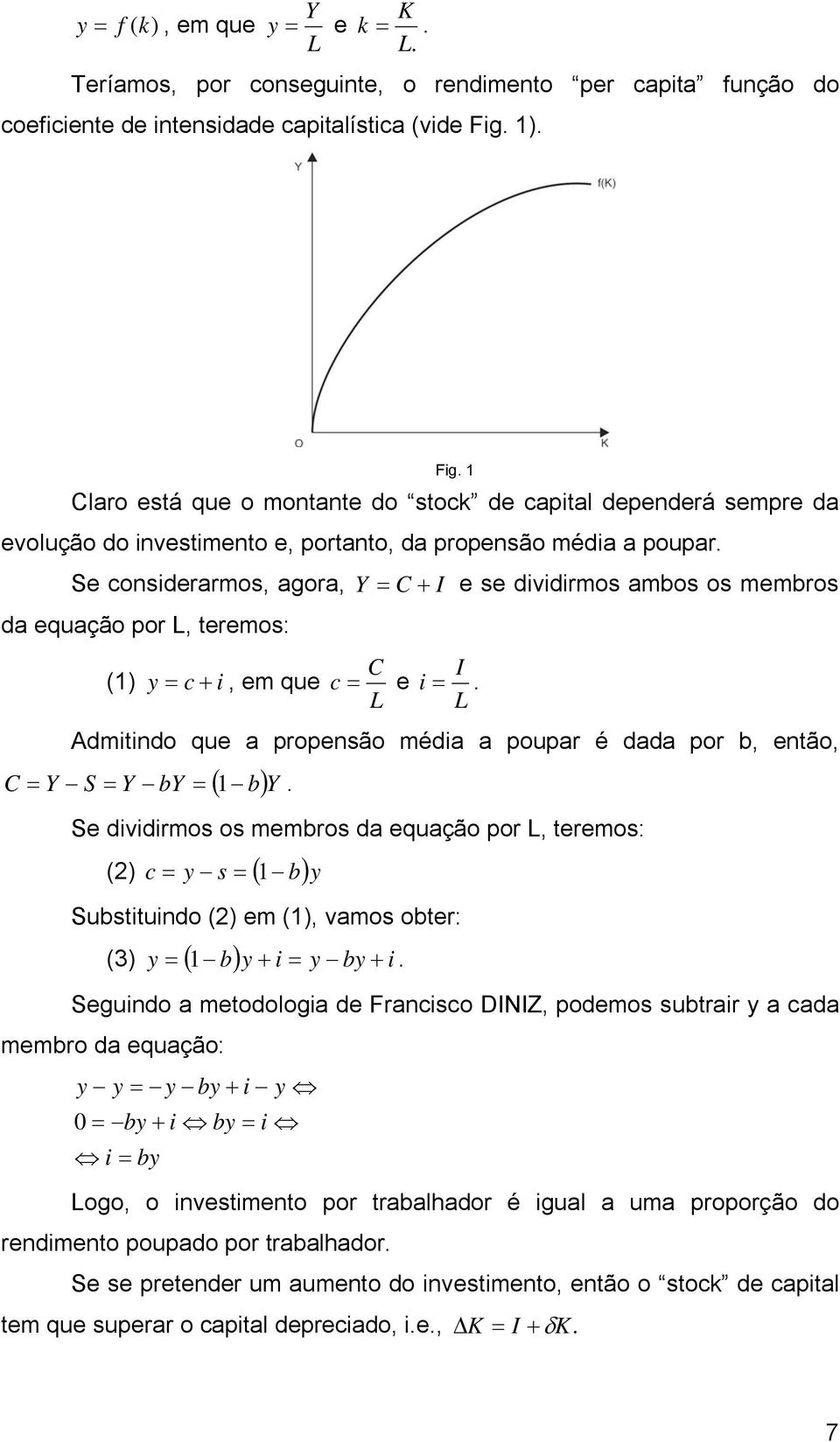 Se considerarmos, agora, Y = C + I e se dividirmos ambos os membros da equação por, eremos: () y = c + i, em que C c = e Fig. I i =.