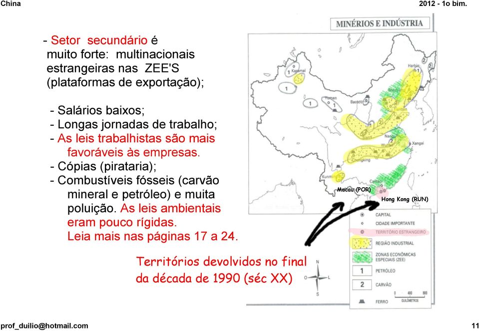 Cópias (pirataria); Combustíveis fósseis (carvão mineral e petróleo) e muita poluição.