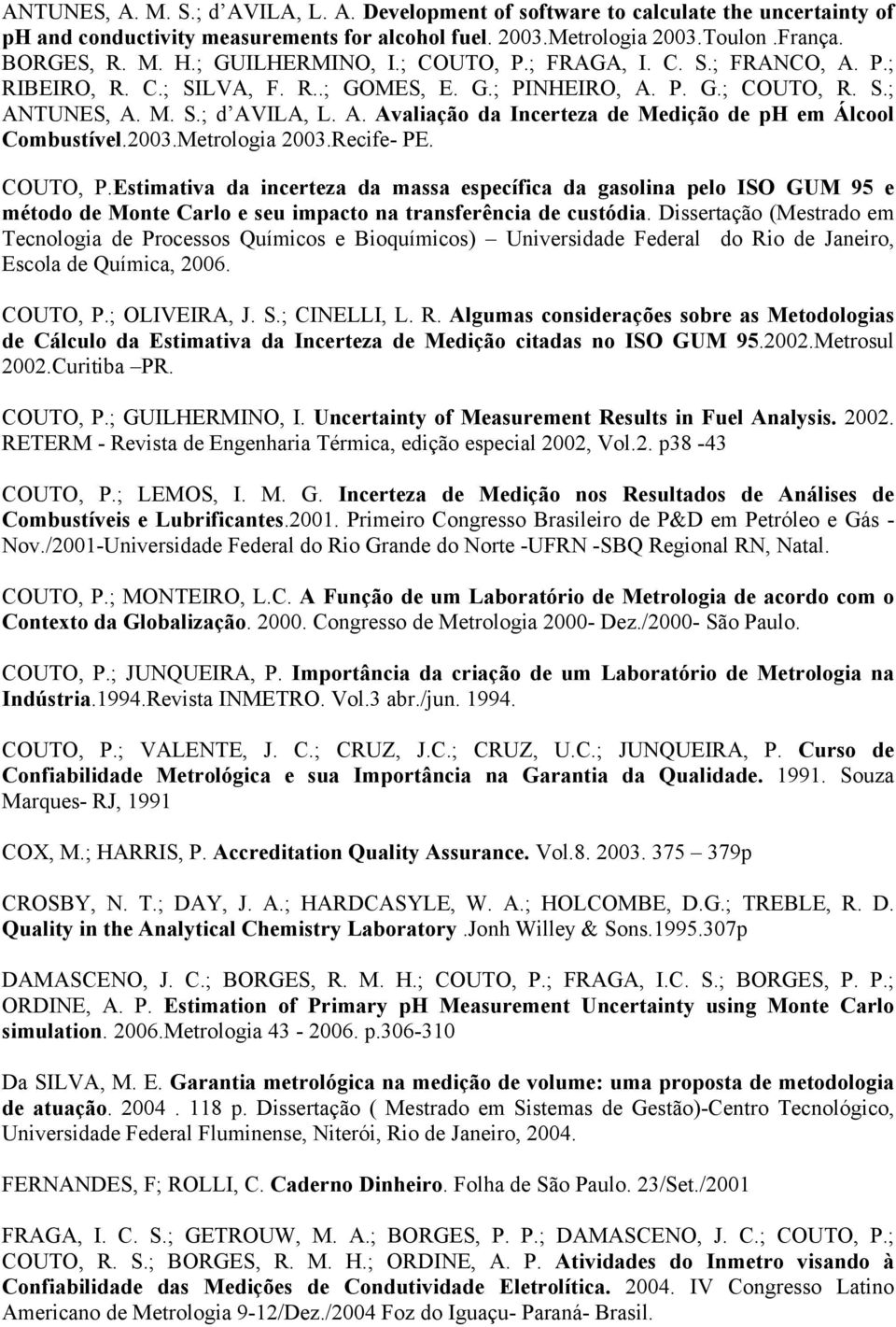 2003.Metrologia 2003.Recife- PE. COUTO, P.Estimativa da incerteza da massa específica da gasolina pelo ISO GUM 95 e método de Monte Carlo e seu impacto na transferência de custódia.