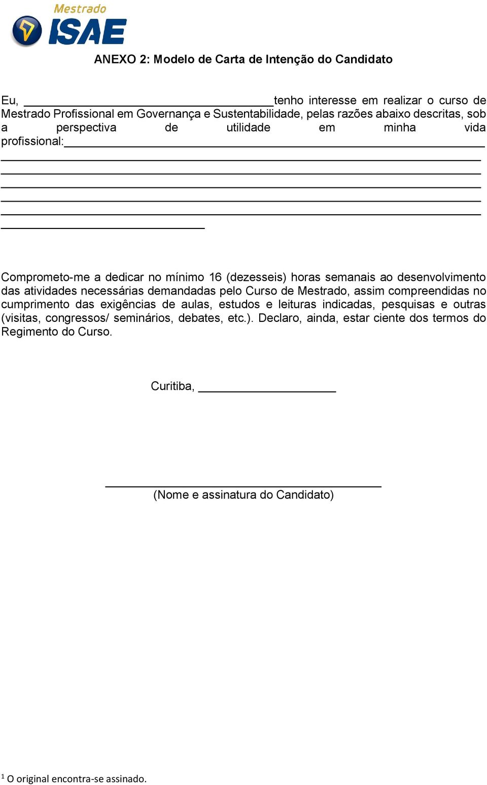 das atividades necessárias demandadas pelo Curso de Mestrado, assim compreendidas no cumprimento das exigências de aulas, estudos e leituras indicadas, pesquisas