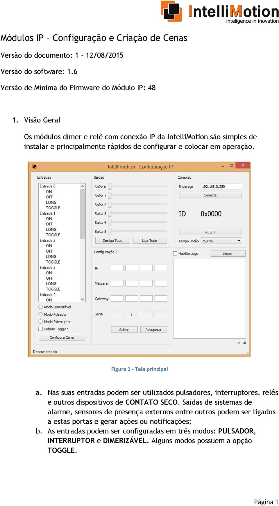 Figura 1 - Tela principal a. Nas suas entradas podem ser utilizados pulsadores, interruptores, relês e outros dispositivos de CONTATO SECO.