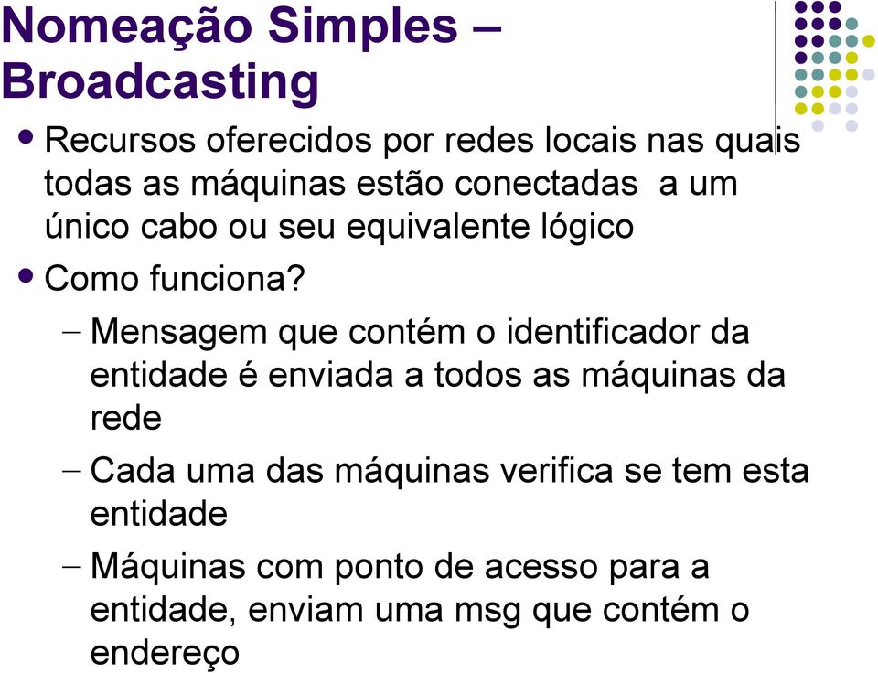 Mensagem que contém o identificador da entidade é enviada a todos as máquinas da rede Cada uma