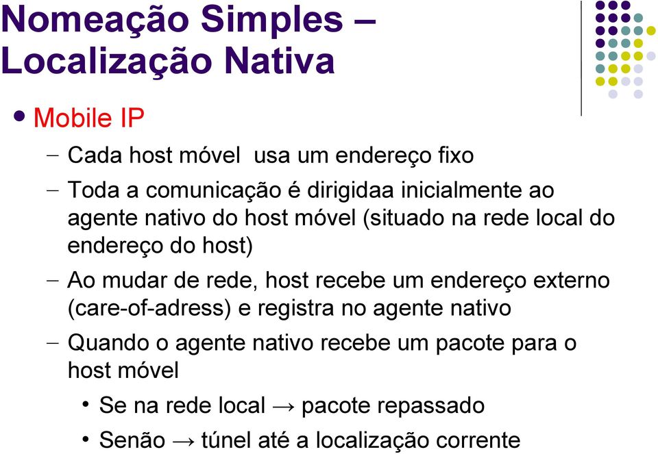 de rede, host recebe um endereço externo (care-of-adress) e registra no agente nativo Quando o agente