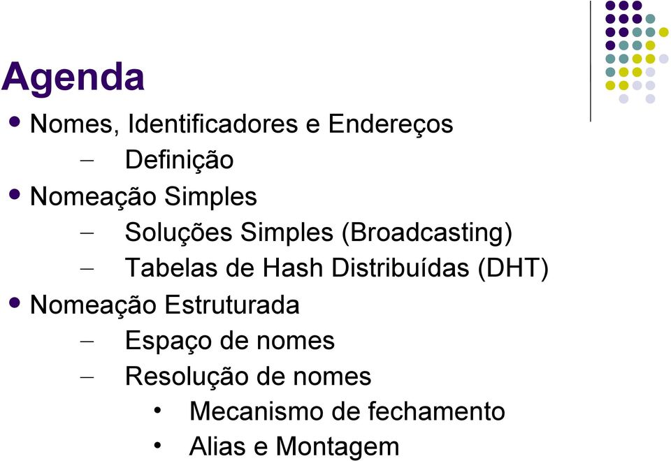 de Hash Distribuídas (DHT) Nomeação Estruturada Espaço de