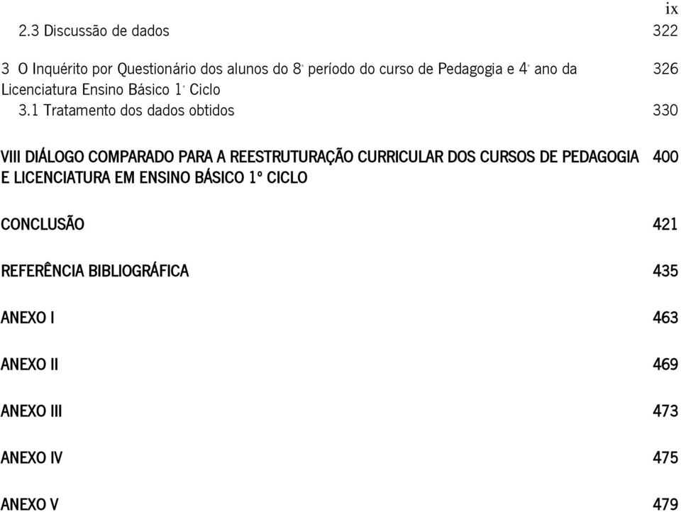 1 Tratamento dos dados obtidos 330 VIII DIÁLOGO COMPARADO PARA A REESTRUTURAÇÃO CURRICULAR DOS CURSOS DE