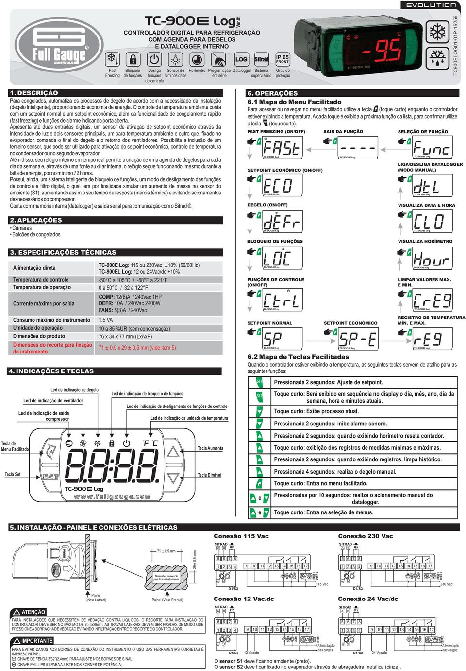 DESCRIÇÃO Para congelados, automatiza os processos de degelo de acordo com a necessidade da instalação (degelo inteligente), proporcionando economia de energia.