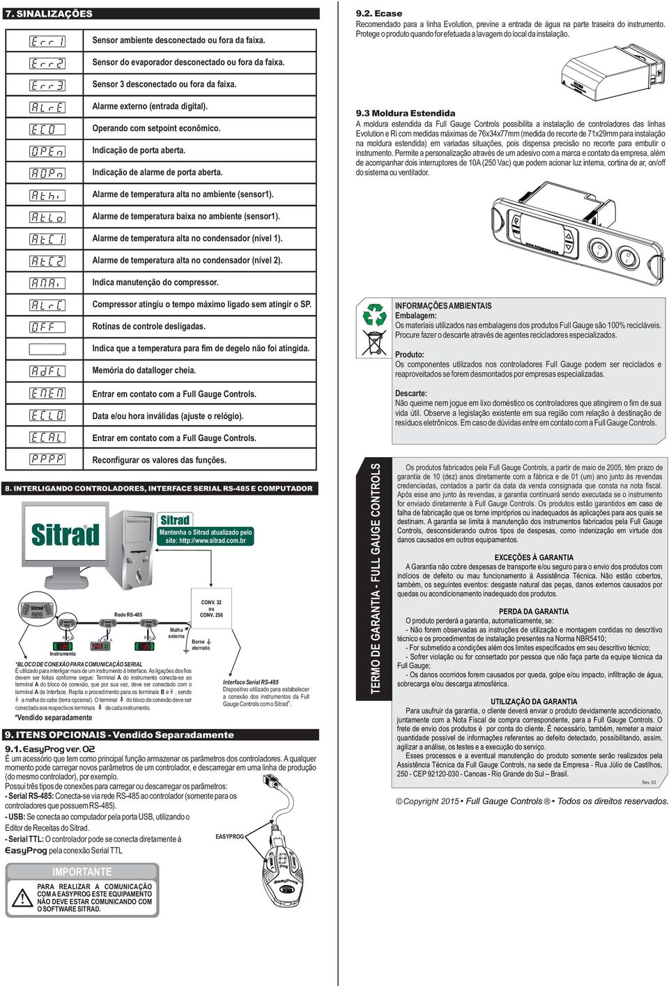 larme externo (entrada digital). Operando com setpoint econômico. Indicação de porta aberta. Indicação de alarme de porta aberta. larme de temperatura alta no ambiente (sensor).