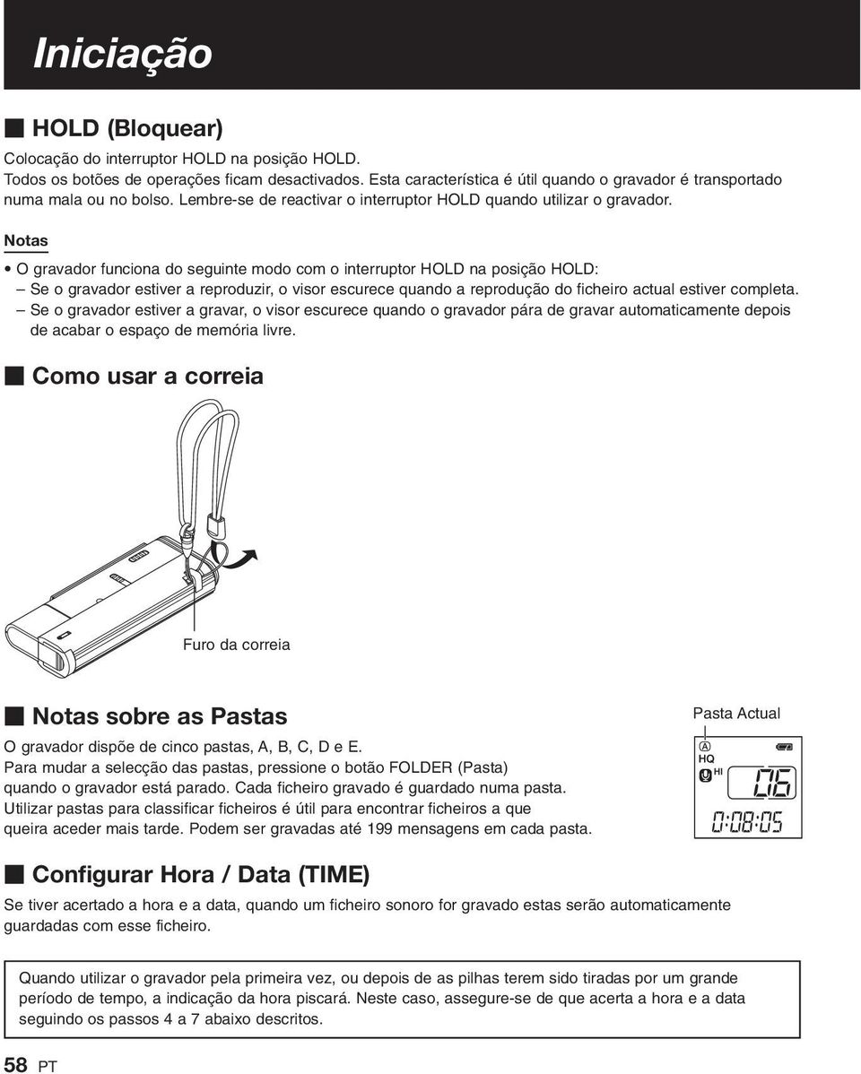 Notas O gravador funciona do seguinte modo com o interruptor HOLD na posição HOLD: Se o gravador estiver a reproduzir, o visor escurece quando a reprodução do ficheiro actual estiver completa.